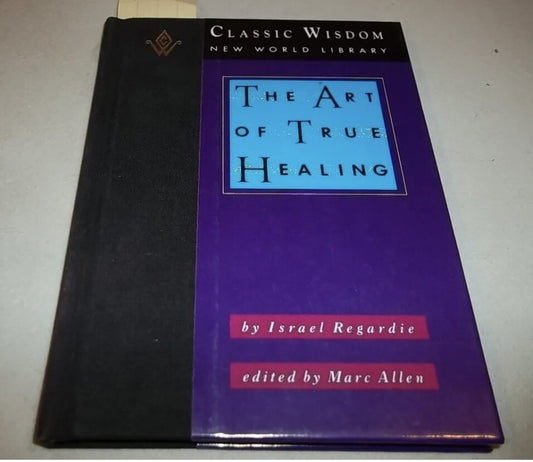 The Art of True Healing (The Classic Wisdom Collection) by Regardie, Israel