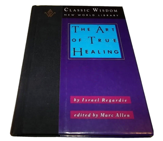 The Art of True Healing (The Classic Wisdom Collection) by Regardie, Israel